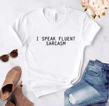 Load image into Gallery viewer, I SPEAK FLUENT SARCASM Letters Women T shirt Cotton Casual Funny tshirts For Lady Top Tee 6 Colors Drop Ship CB-3